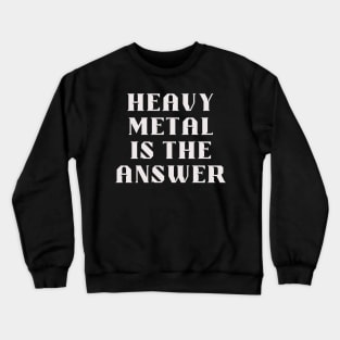 HEAVY METAL is the answer Crewneck Sweatshirt